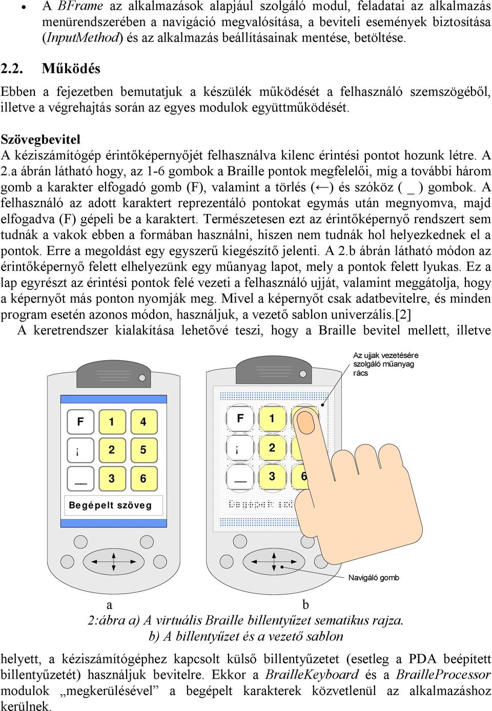 Szövegbevitel A kéziszámítógép érintőképernyőjét felhasználva kilenc érintési pontot hozunk létre. A 2.
