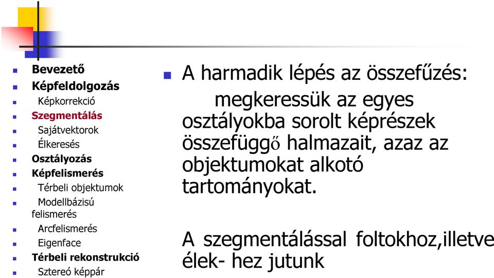 összefüggő halmazait, azaz az objektumokat alkotó