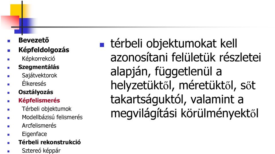 függetlenül a helyzetüktől, méretüktől, sőt