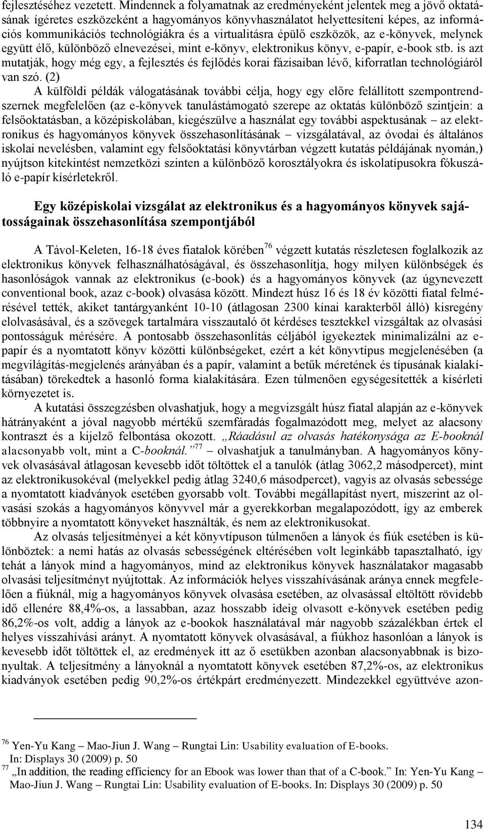 virtualitásra épülő eszközök, az e-könyvek, melynek együtt élő, különböző elnevezései, mint e-könyv, elektronikus könyv, e-papír, e-book stb.