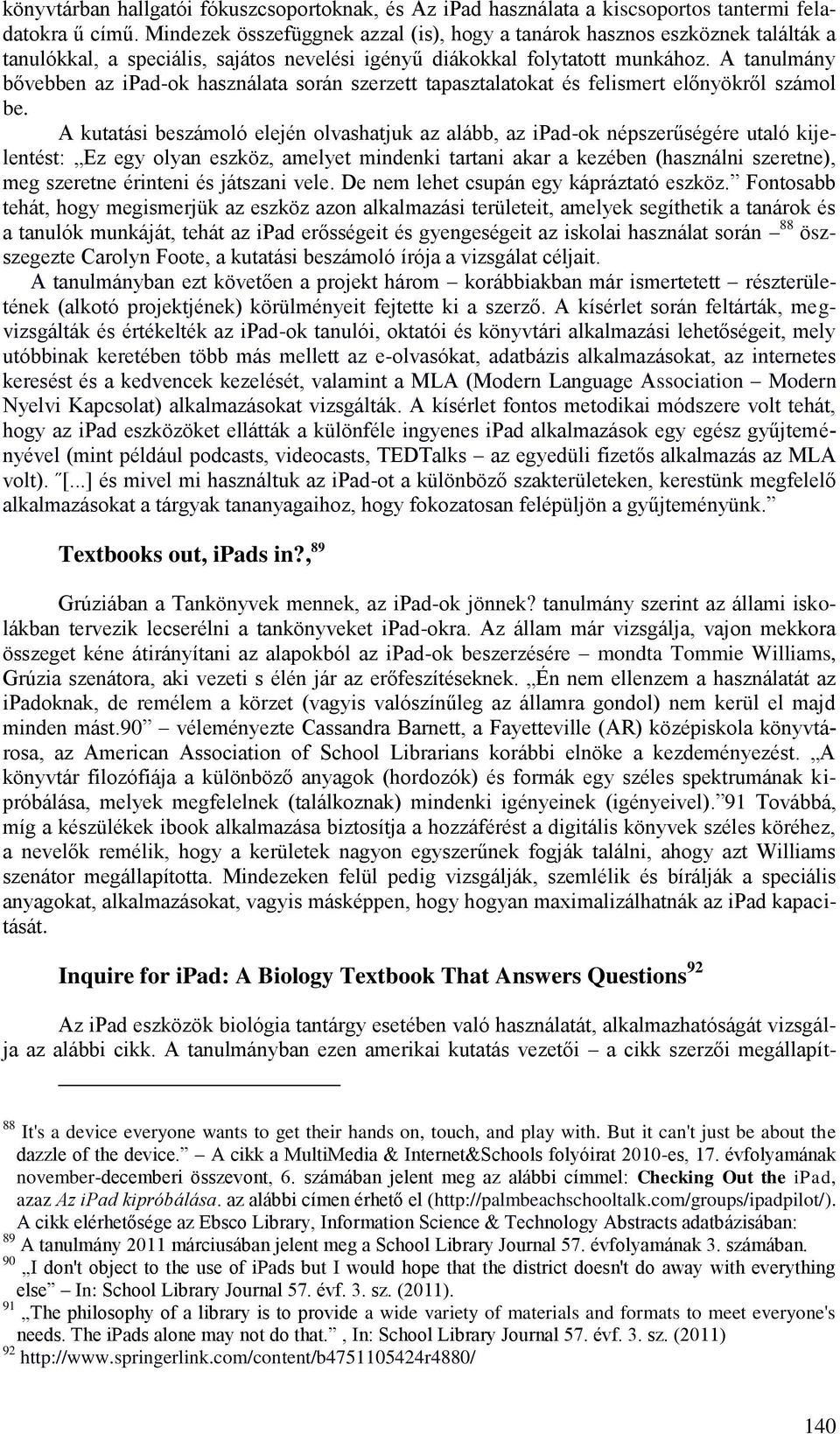 A tanulmány bővebben az ipad-ok használata során szerzett tapasztalatokat és felismert előnyökről számol be.