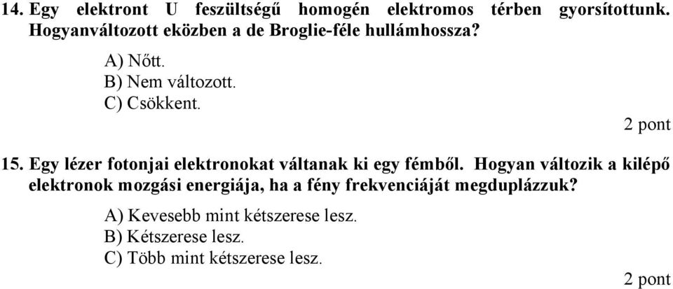 Egy lézer fotonjai elektronokat váltanak ki egy fémből.