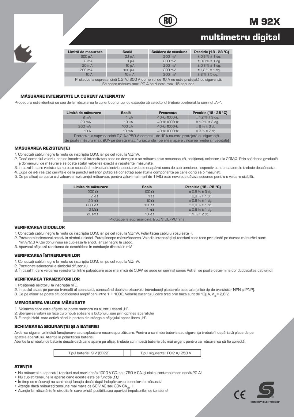 15 secunde MĂSURARE INTENSITATE LA CURENT ALTERNATIV Procedura este identică cu cea de la măsurarea la curent continuu, cu excepţia că selectorul trebuie poziţionat la semnul A~.