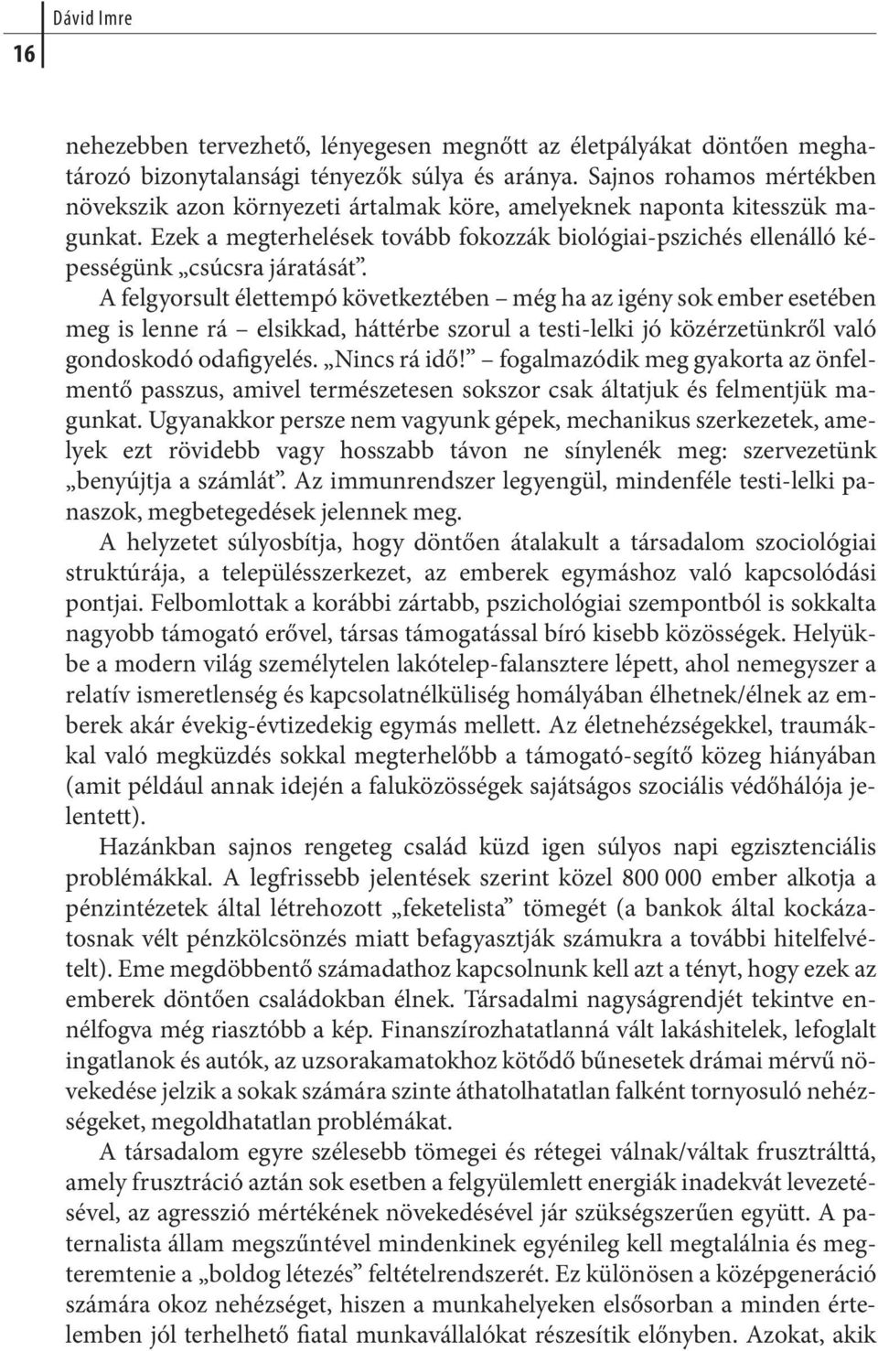 Ezek a megterhelések tovább fokozzák biológiai-pszichés ellenálló képes sé günk csúcs ra já ra tá sát.