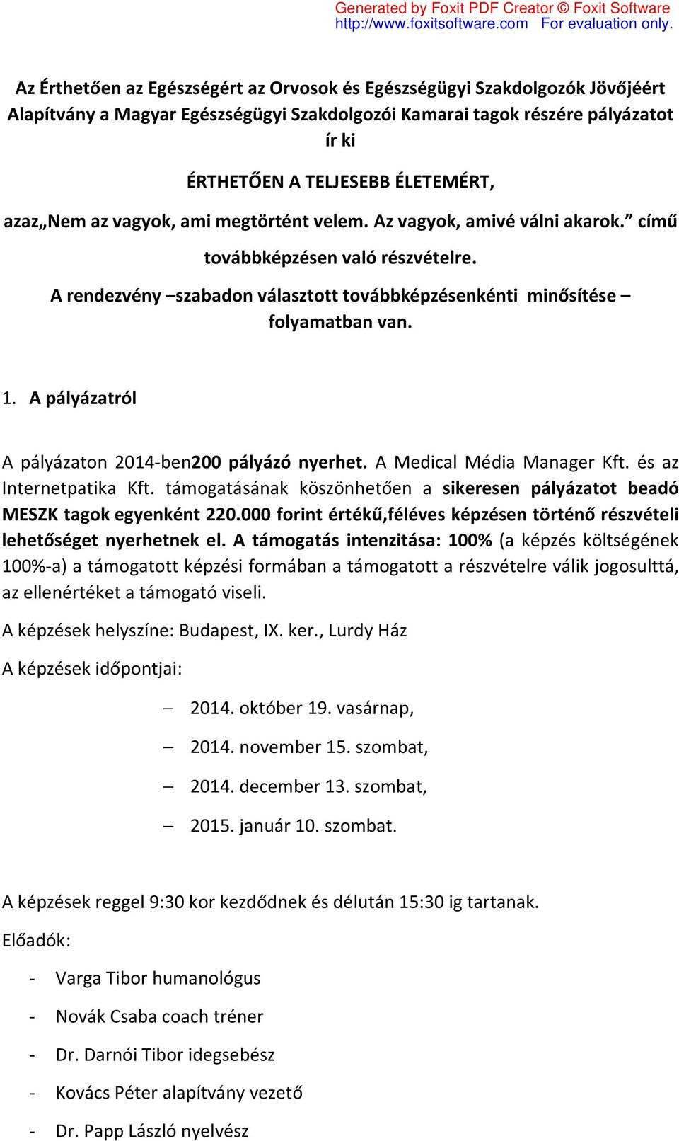 A Medical Média Manager Kft. és az Internetpatika Kft. támogatásának köszönhetően a sikeresen pályázatot beadó MESZK tagok egyenként 220.