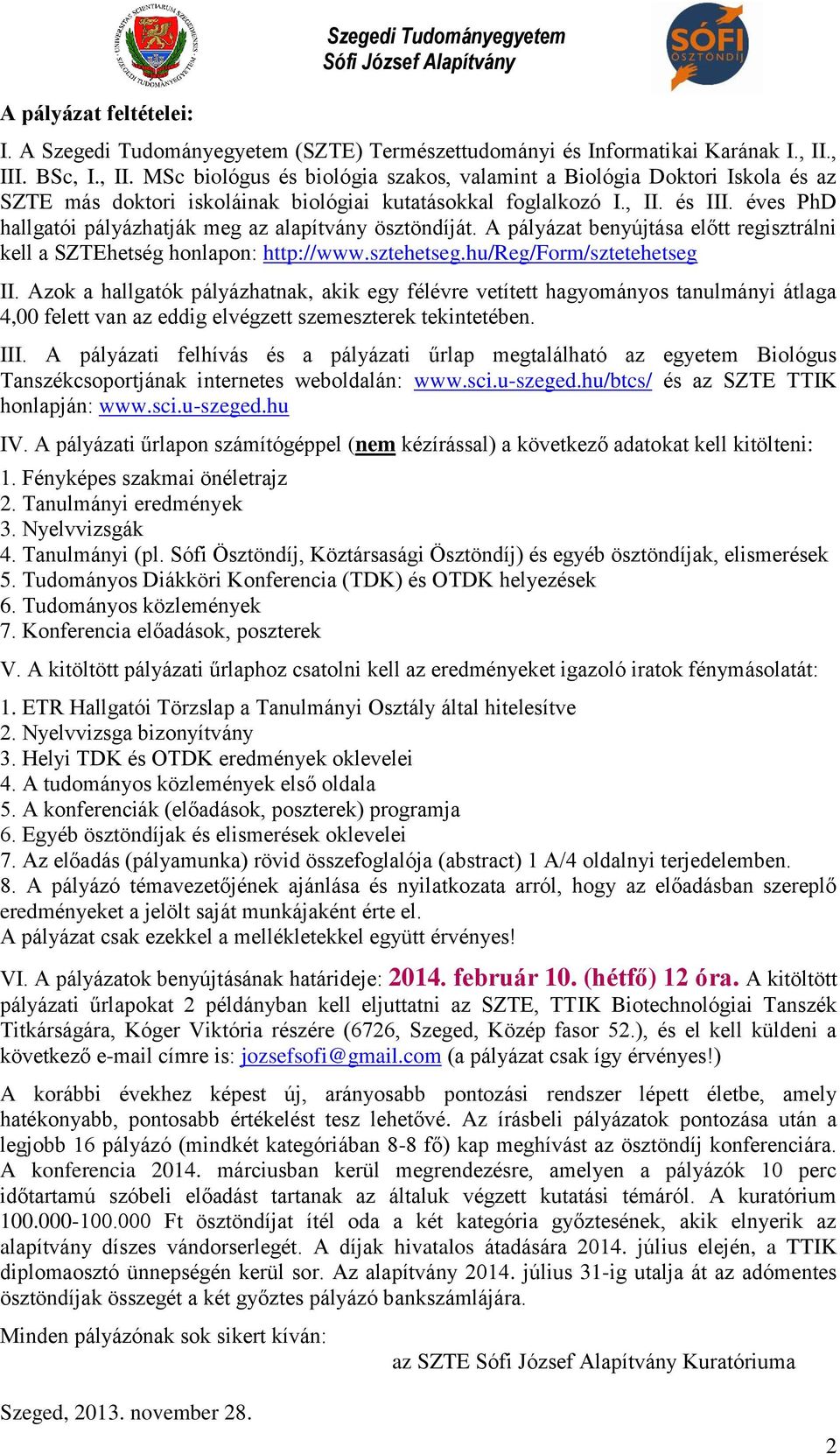 éves PhD hallgatói pályázhatják meg az alapítvány ösztöndíját. A pályázat benyújtása előtt regisztrálni kell a SZTEhetség honlapon: http://www.sztehetseg.hu/reg/form/sztetehetseg II.