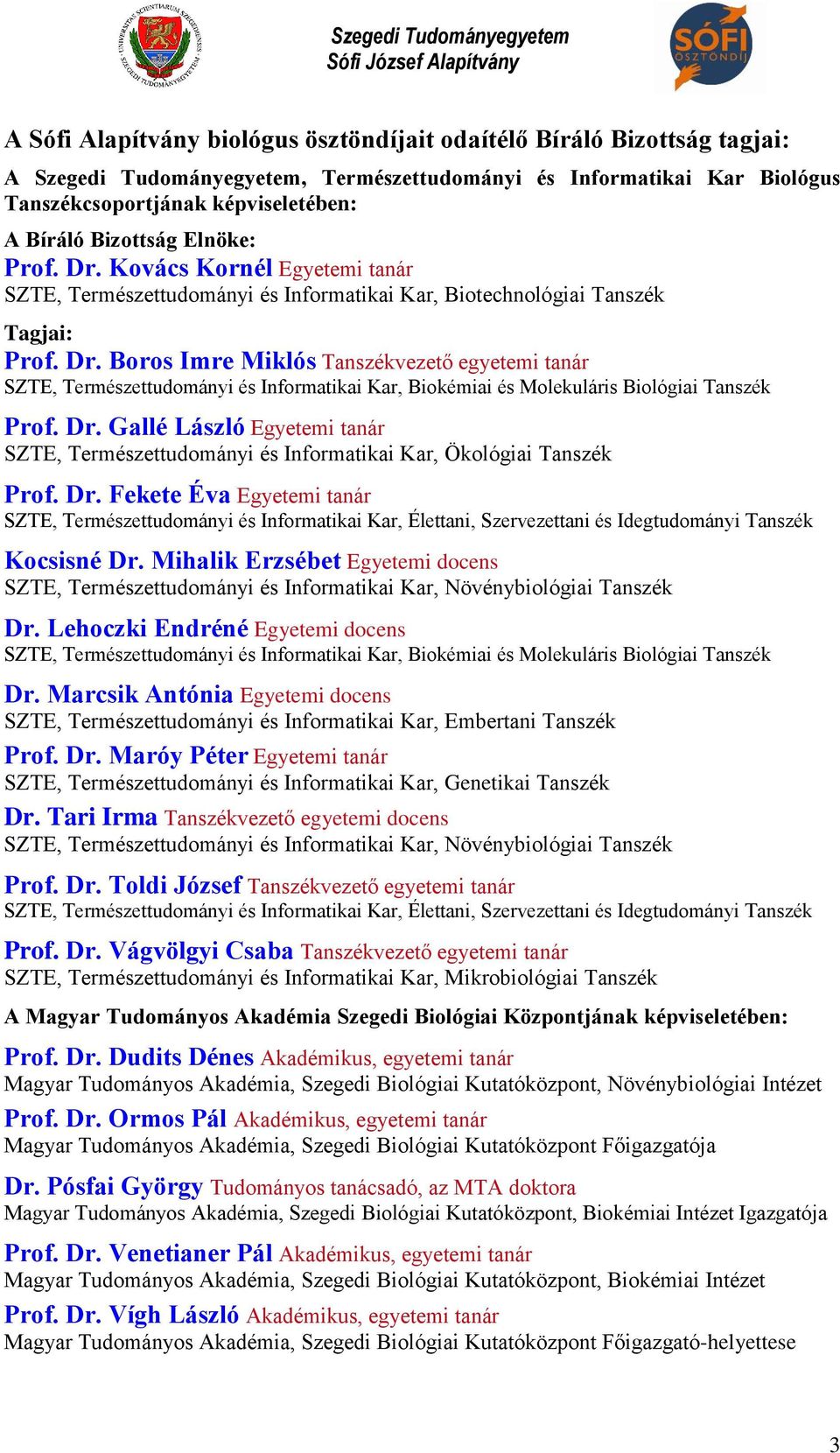 Dr. Gallé László Egyetemi tanár SZTE, Természettudományi és Informatikai Kar, Ökológiai Tanszék Prof. Dr.