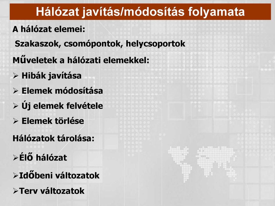 javítása Elemek módosítása Új elemek felvétele Elemek törlése