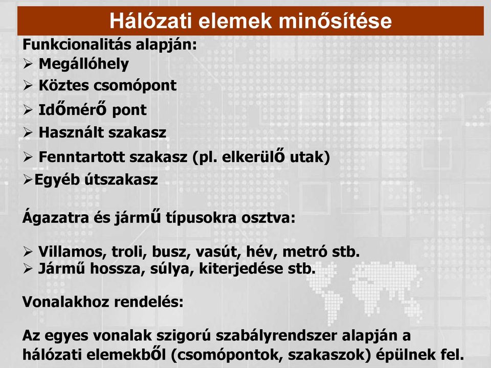 elkerülő utak) Egyéb útszakasz Ágazatra és jármű típusokra osztva: Villamos, troli, busz, vasút, hév,