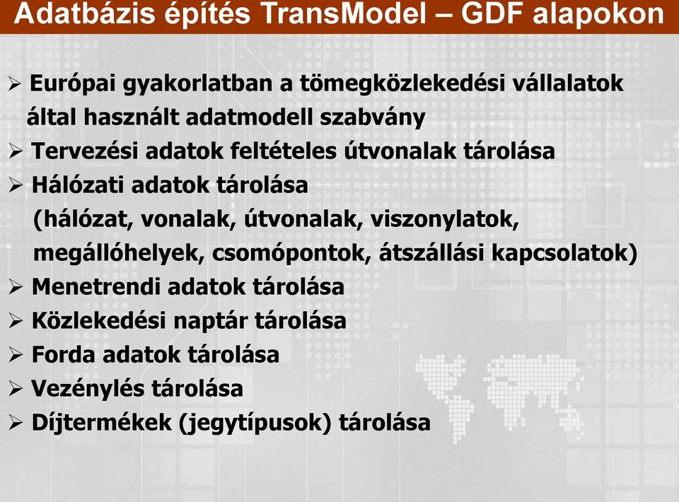 vonalak, útvonalak, viszonylatok, megállóhelyek, csomópontok, átszállási kapcsolatok) Menetrendi adatok