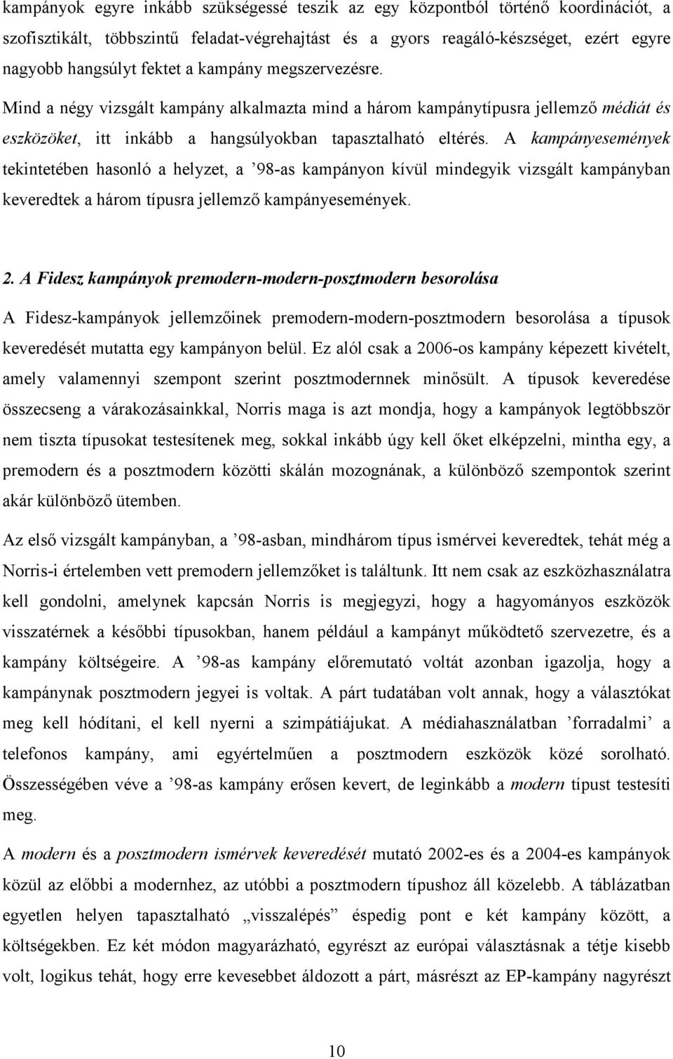 A kampányesemények tekintetében hasonló a helyzet, a 98-as kampányon kívül mindegyik vizsgált kampányban keveredtek a három típusra jellemzı kampányesemények. 2.