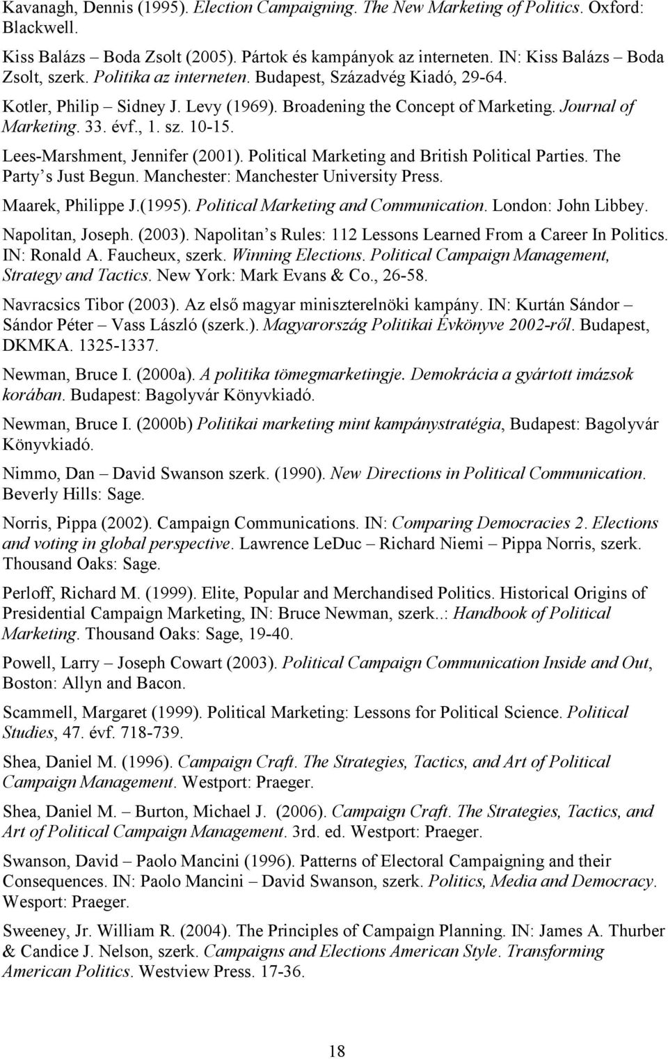 Lees-Marshment, Jennifer (2001). Political Marketing and British Political Parties. The Party s Just Begun. Manchester: Manchester University Press. Maarek, Philippe J.(1995).