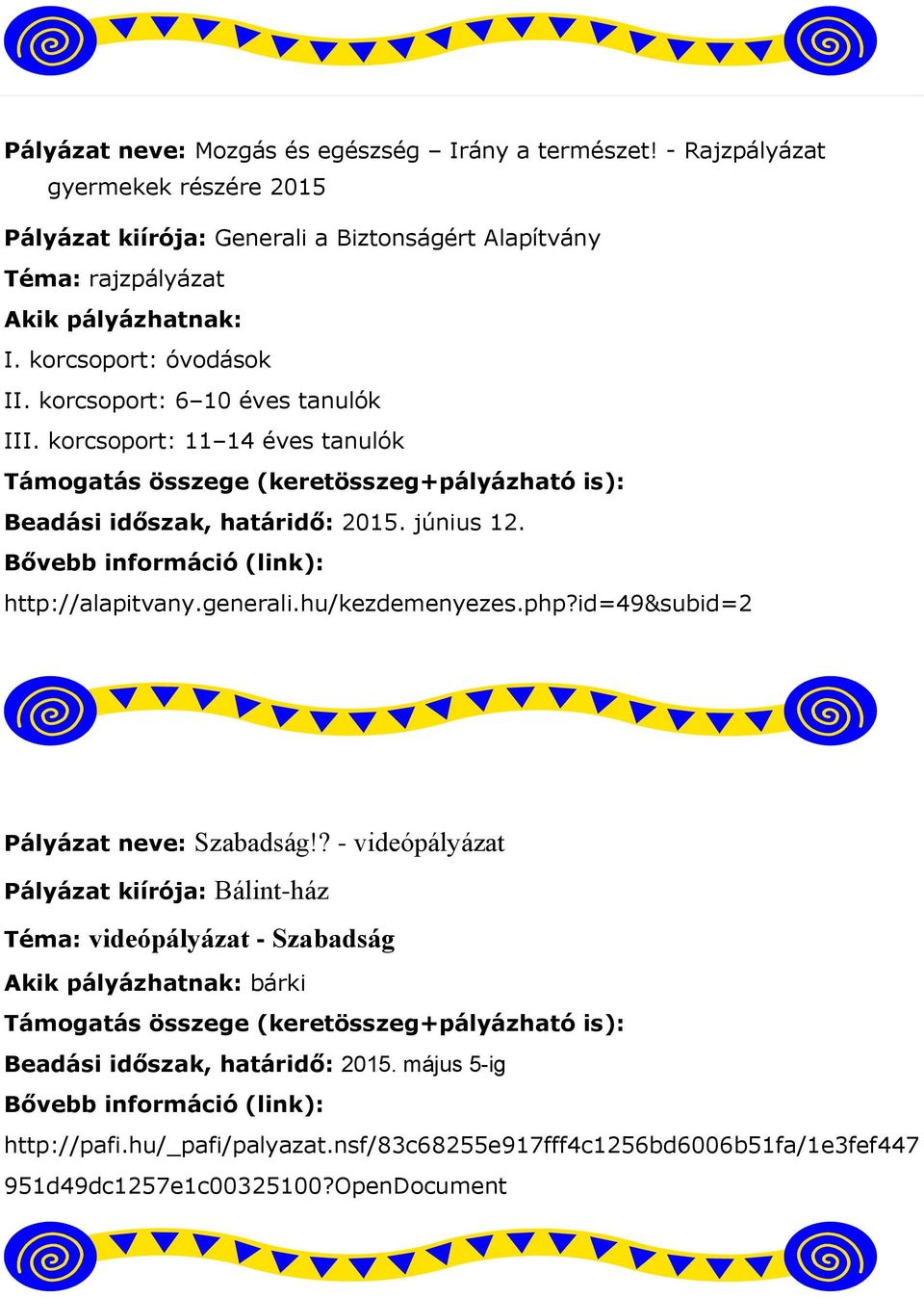 korcsoport: 6 10 éves tanulók III. korcsoport: 11 14 éves tanulók Beadási időszak, határidő: 2015. június 12. http://alapitvany.generali.hu/kezdemenyezes.php?