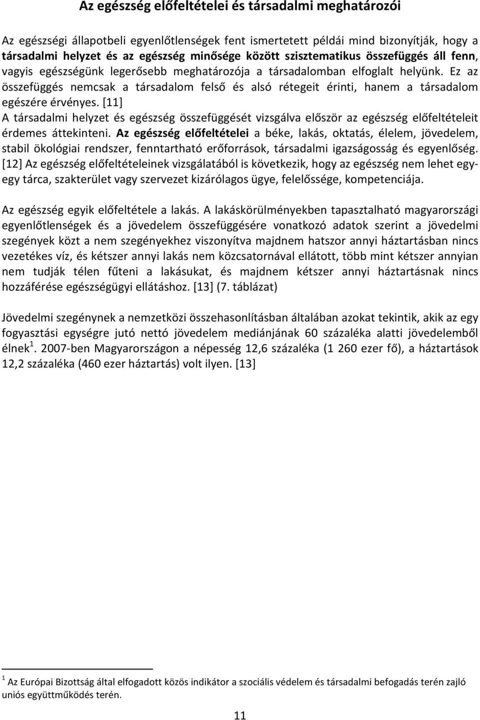 Ez az összefüggés nemcsak a társadalom felső és alsó rétegeit érinti, hanem a társadalom egészére érvényes.