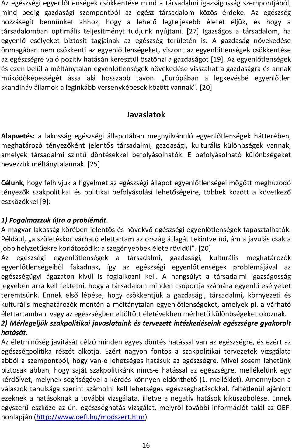[7] Igazságos a társadalom, ha egyenlő esélyeket biztosít tagjainak az egészség területén is.