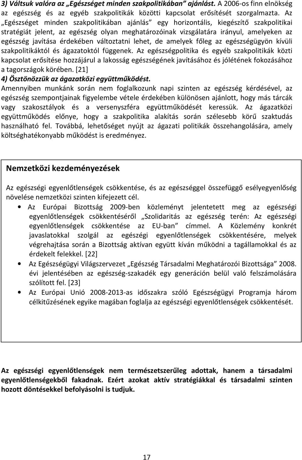 érdekében változtatni lehet, de amelyek főleg az egészségügyön kívüli szakpolitikáktól és ágazatoktól függenek.