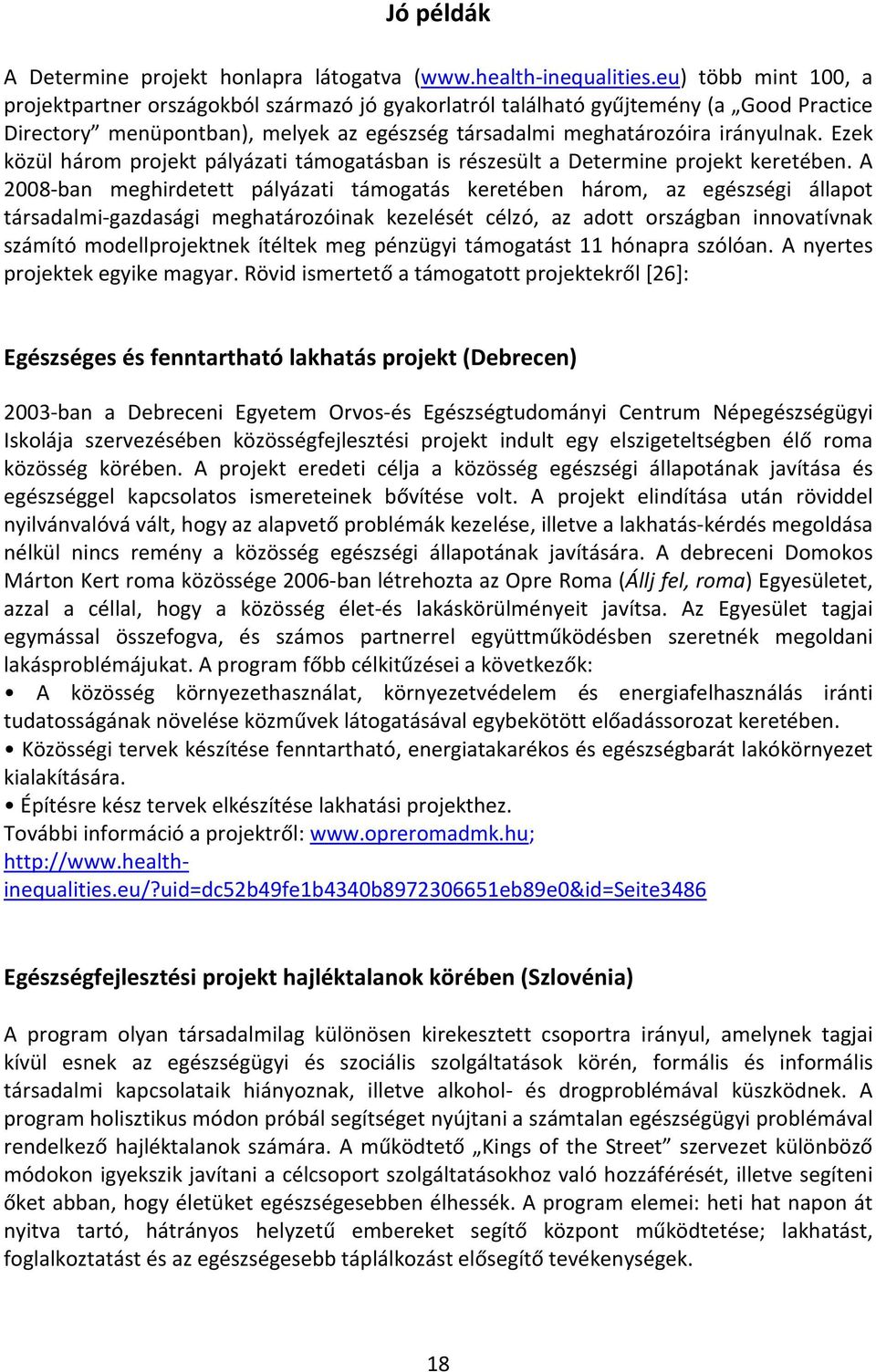 Ezek közül három projekt pályázati támogatásban is részesült a Determine projekt keretében.
