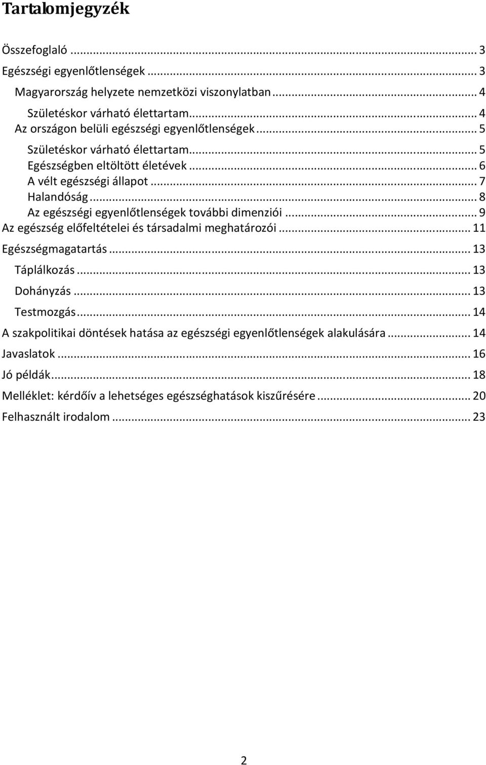.. 8 Az egészségi egyenlőtlenségek további dimenziói... 9 Az egészség előfeltételei és társadalmi meghatározói... Egészségmagatartás... 3 Táplálkozás... 3 Dohányzás.