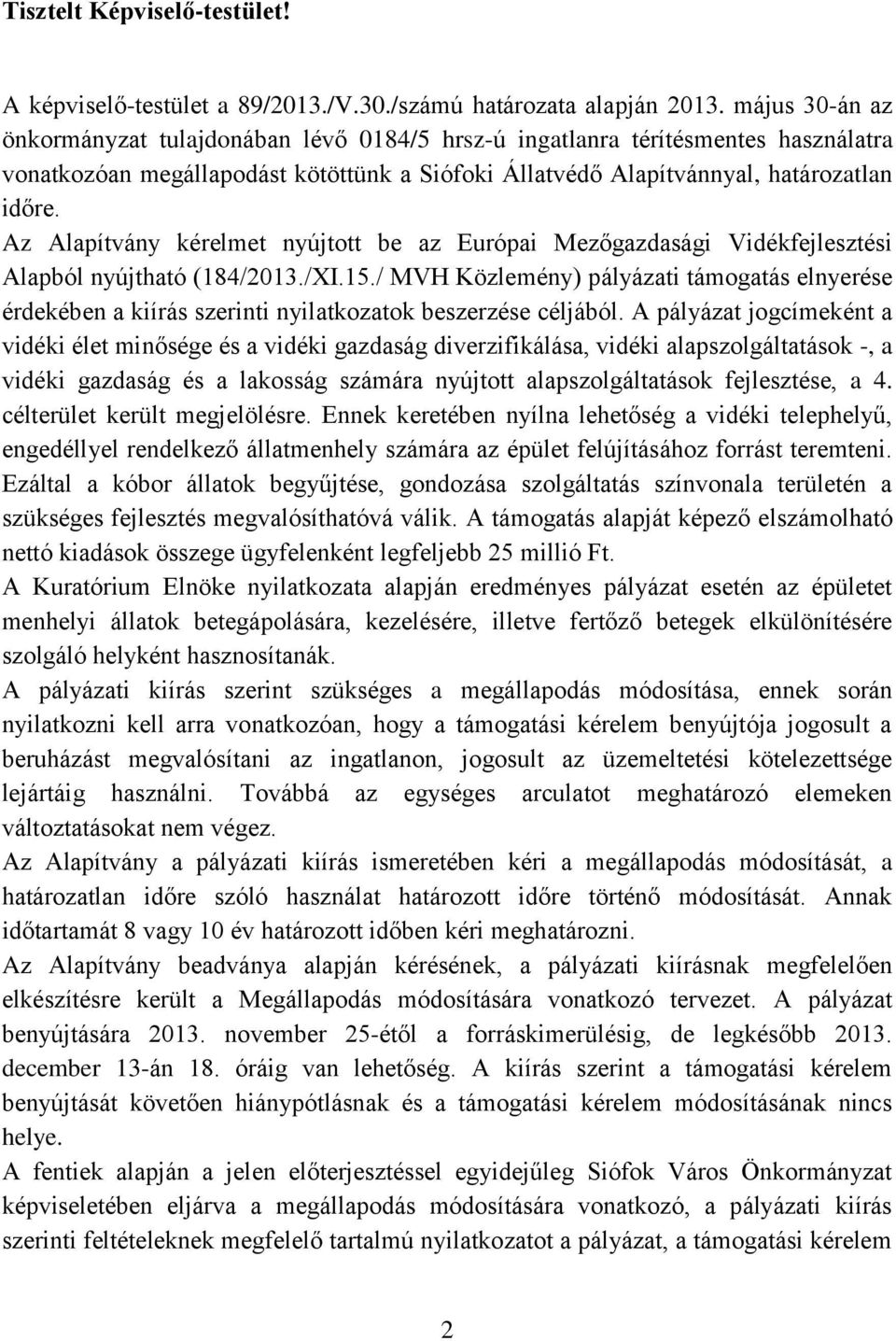 Az Alapítvány kérelmet nyújtott be az Európai Mezőgazdasági Vidékfejlesztési Alapból nyújtható (184/2013./XI.15.