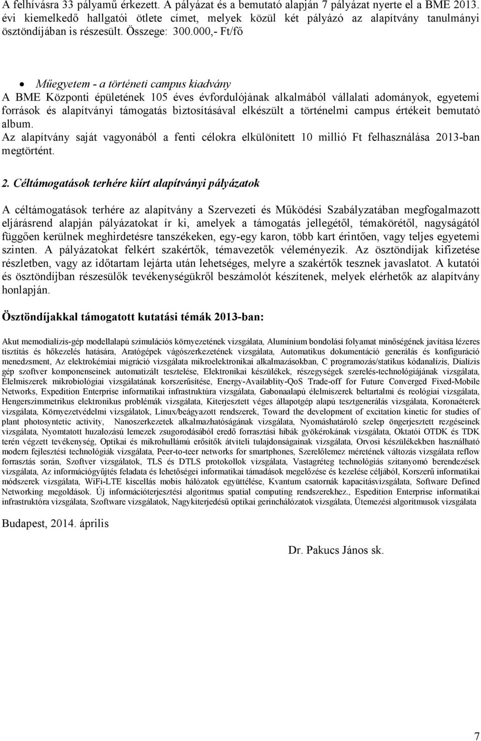 000,- Ft/fő Műegyetem - a történeti campus kiadvány A BME Központi épületének 105 éves évfordulójának alkalmából vállalati adományok, egyetemi források és alapítványi támogatás biztosításával