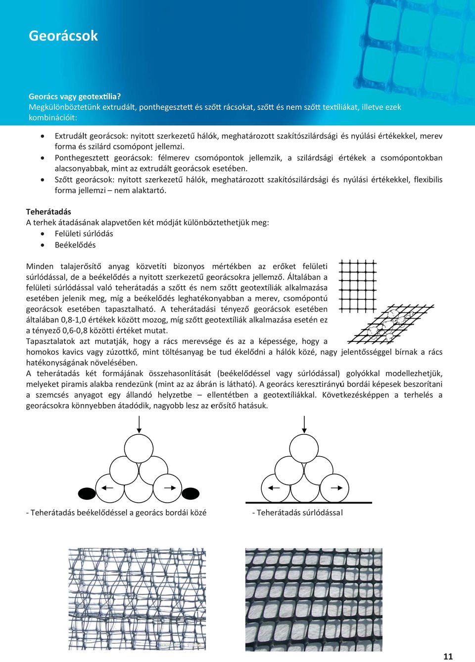 Extrudáltgeorácsok:nyitottszerkezethálók,meghatározottszakítószilárdságiésnyúlásiértékekkel,merev formaésszilárdcsomópontjellemzi.