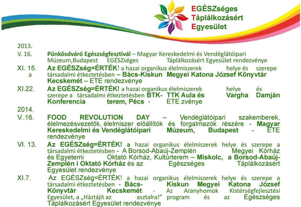 a hazai organikus élelmiszerek helye és szerepe a társadalmi étkeztetésben BTK- TTK Aula és Vargha Damján Konferencia terem, Pécs - ETE zvénye 2014. V..16.