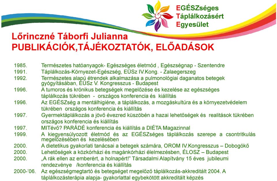 A tumoros és krónikus betegségek megelőzése és kezelése az egészséges táplálkozás tükrében - országos konferencia és kiállítás 1996.