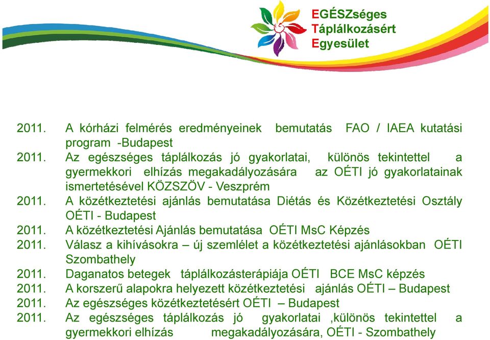 A közétkeztetési ajánlás bemutatása Diétás és Közétkeztetési Osztály OÉTI - Budapest 2011. A közétkeztetési Ajánlás bemutatása OÉTI MsC Képzés 2011.