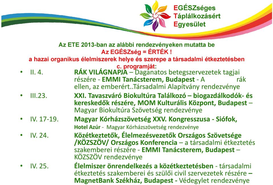 Tavaszváró Biokultúra Találkozó biogazdálkodók és kereskedők részére, MOM Kulturális Központ, Budapest Magyar Biokultúra Szövetség rendezvénye IV. 17 19. Magyar Kórházszövetség XXV.