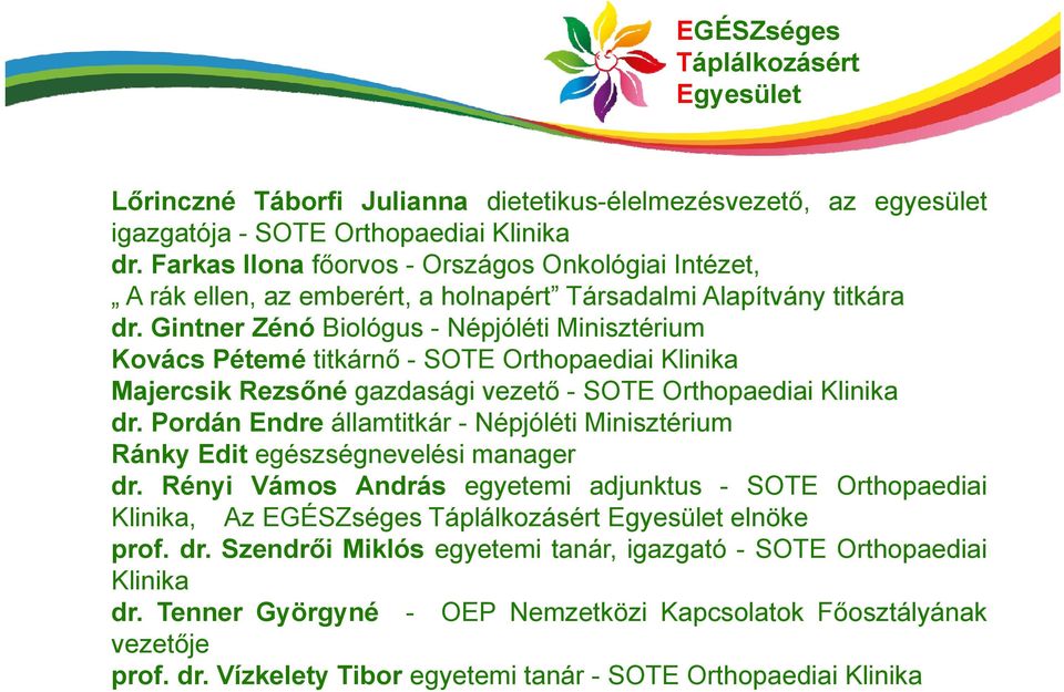 Gintner Zénó Biológus - Népjóléti Minisztérium Kovács Pétemé titkárnő - SOTE Orthopaediai Klinika Majercsik Rezsőné gazdasági vezető - SOTE Orthopaediai Klinika dr.