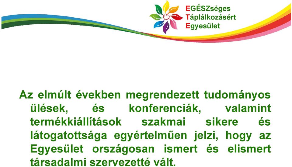 sikere és látogatottsága egyértelműen jelzi, hogy az