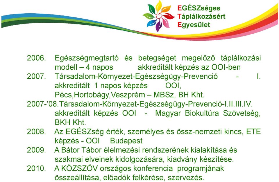 akkreditált képzés OOI - Magyar Biokultúra Szövetség, BKH Kht. 2008. Az EGÉSZség érték, személyes és össz-nemzeti kincs, ETE képzés - OOI Budapest 2009.