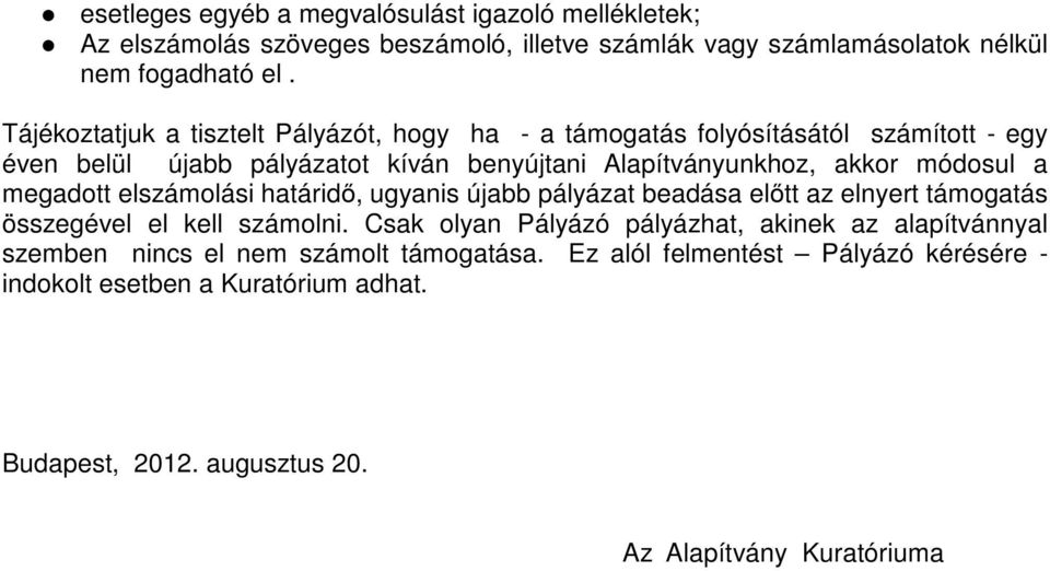 a megadott elszámolási határidő, ugyanis újabb pályázat beadása előtt az elnyert támogatás összegével el kell számolni.