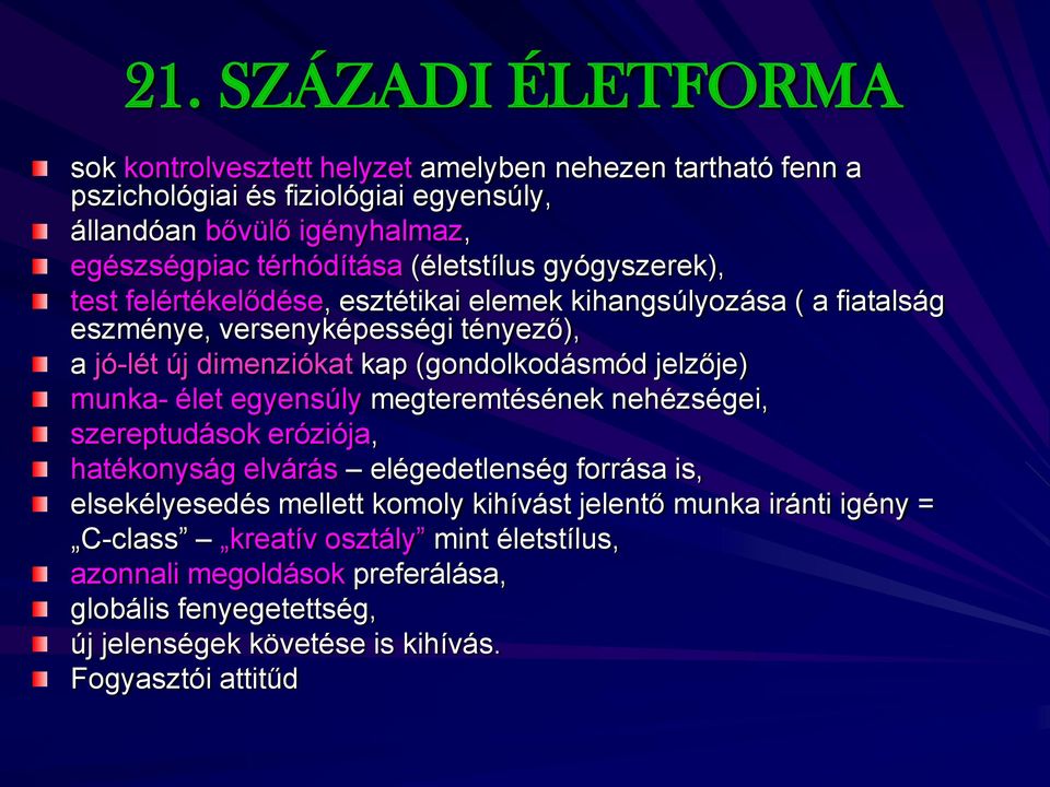 (gondolkodásmód jelzője) munka- élet egyensúly megteremtésének nehézségei, szereptudások eróziója, hatékonyság elvárás elégedetlenség forrása is, elsekélyesedés mellett komoly