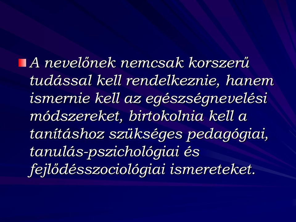 módszereket, birtokolnia kell a tanításhoz szükséges