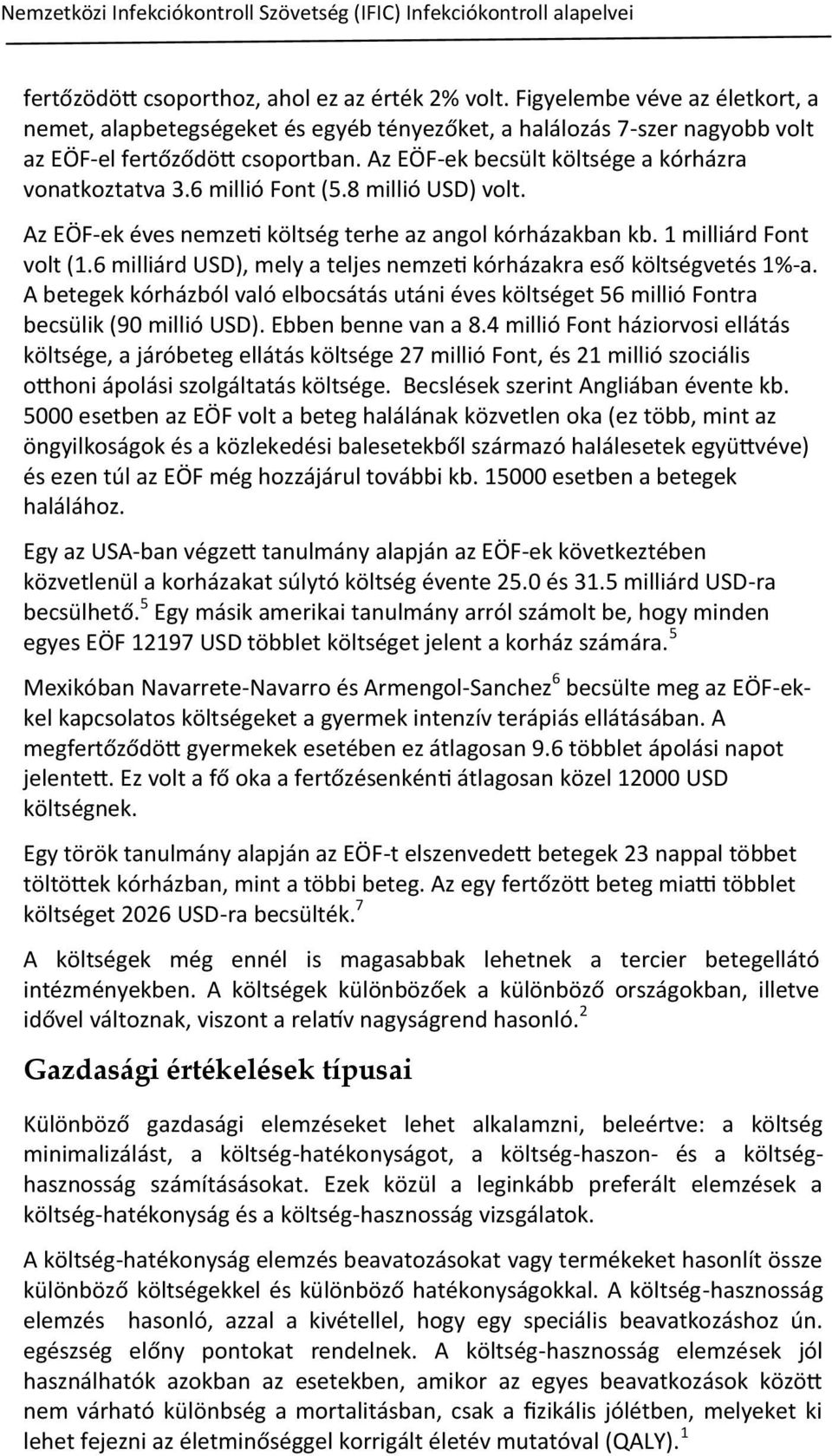 6 millió Font (5.8 millió USD) volt. Az EÖF-ek éves nemzeti költség terhe az angol kórházakban kb. 1 milliárd Font volt (1.6 milliárd USD), mely a teljes nemzeti kórházakra eső költségvetés 1%-a.