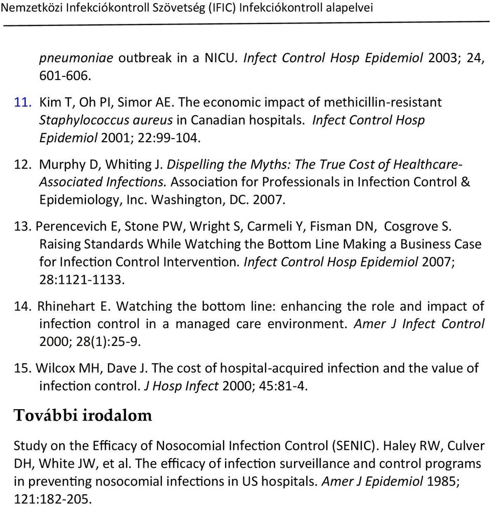 Dispelling the Myths: The True Cost of Healthcare- Associated Infections. Association for Professionals in Infection Control & Epidemiology, Inc. Washington, DC. 2007. 13.
