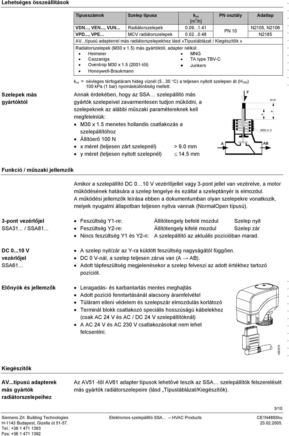 (2001-től) Junkers Honeywell-Braukmann k vs = névleges térfogatáram hideg víznél (530 C) a teljesen nyitott szelepen át (H 100 ) 100 kpa (1 bar) nyomáskülönbség mellett F Annak érdekében, hogy az SSA