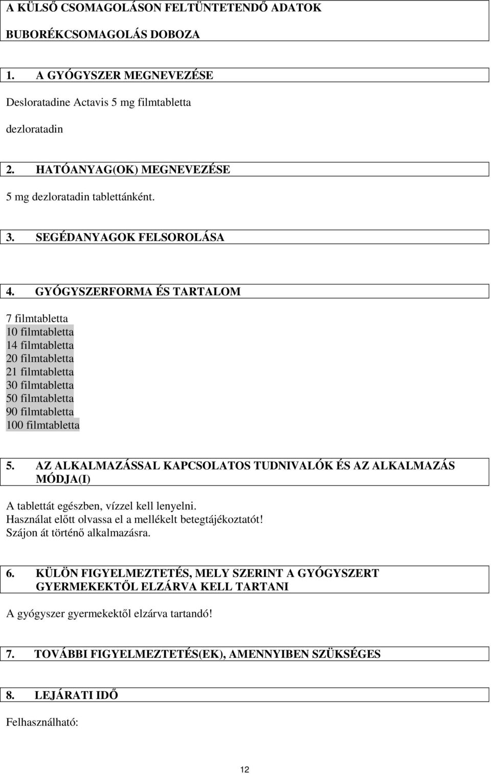 GYÓGYSZERFORMA ÉS TARTALOM 7 filmtabletta 10 filmtabletta 14 filmtabletta 20 filmtabletta 21 filmtabletta 30 filmtabletta 50 filmtabletta 90 filmtabletta 100 filmtabletta 5.