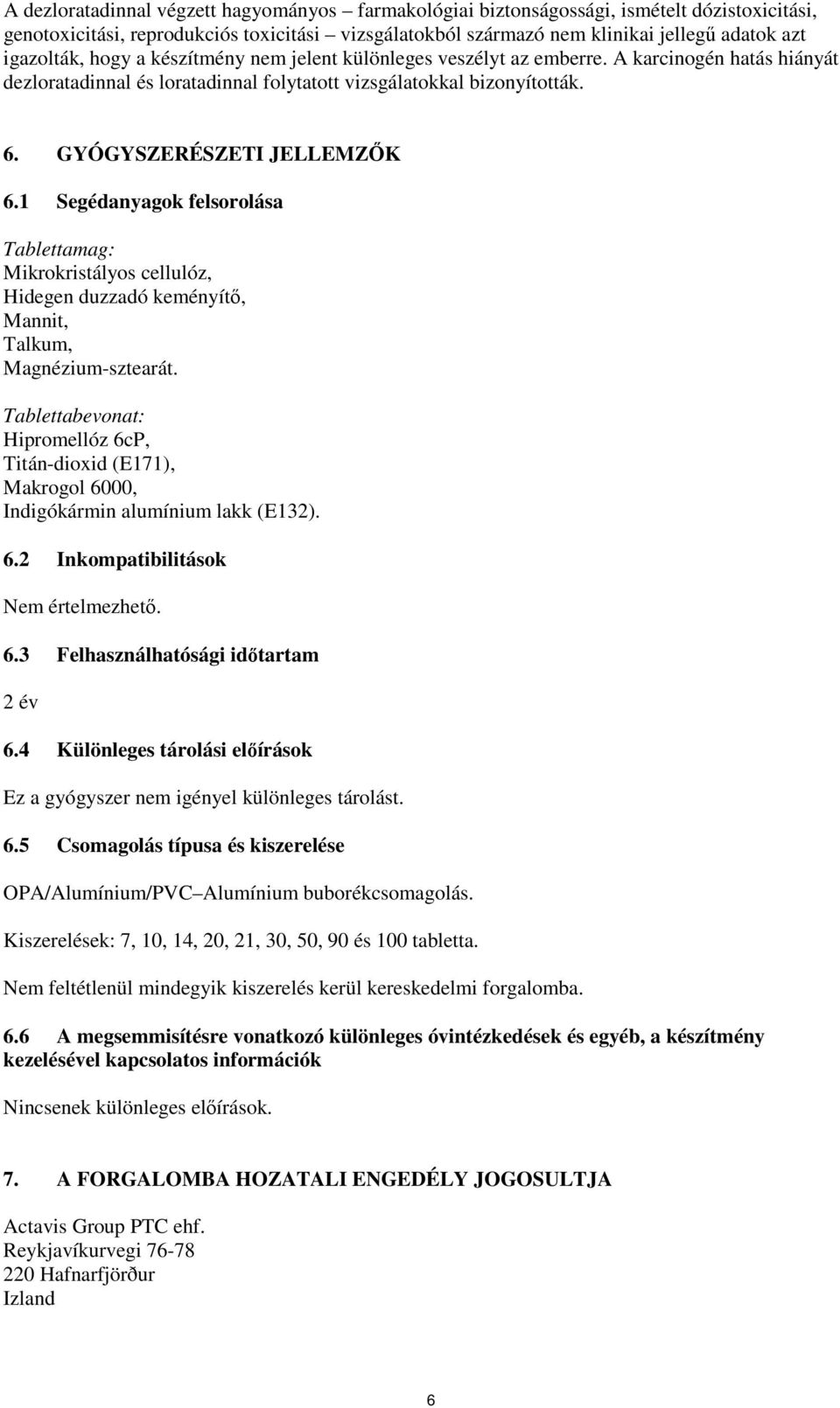 GYÓGYSZERÉSZETI JELLEMZŐK 6.1 Segédanyagok felsorolása Tablettamag: Mikrokristályos cellulóz, Hidegen duzzadó keményítő, Mannit, Talkum, Magnézium-sztearát.