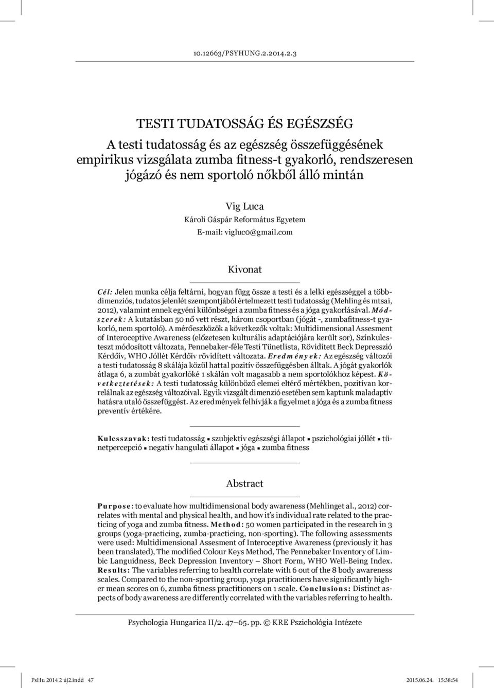 2014.2.3 TESTI TUDATOSSÁG ÉS EGÉSZSÉG A testi tudatosság és az egészség összefüggésének empirikus vizsgálata zumba fitness-t gyakorló, rendszeresen jógázó és nem sportoló nőkből álló mintán Vig Luca