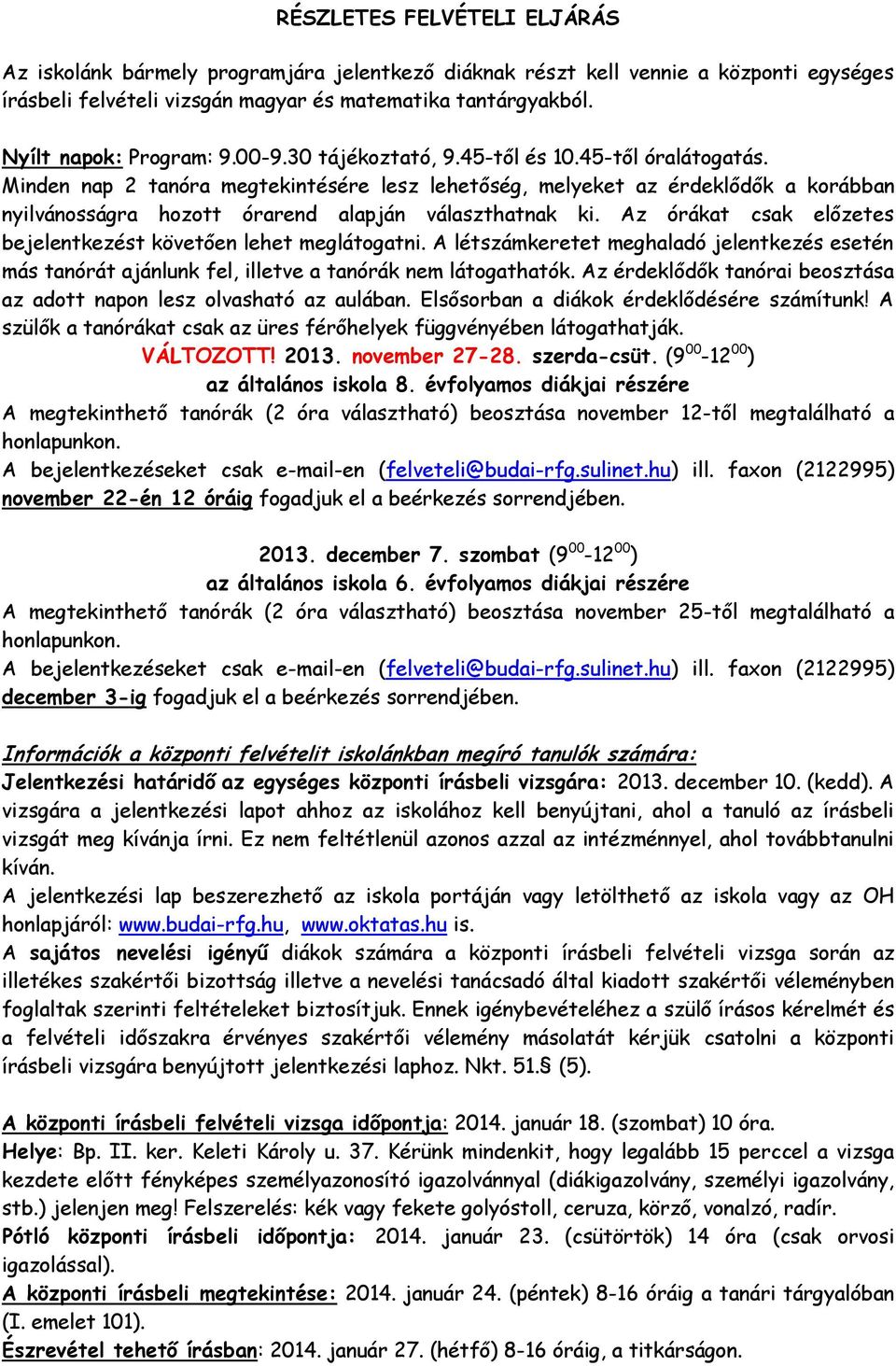 Minden nap 2 tanóra megtekintésére lesz lehetőség, melyeket az érdeklődők a korábban nyilvánosságra hozott órarend alapján választhatnak ki.