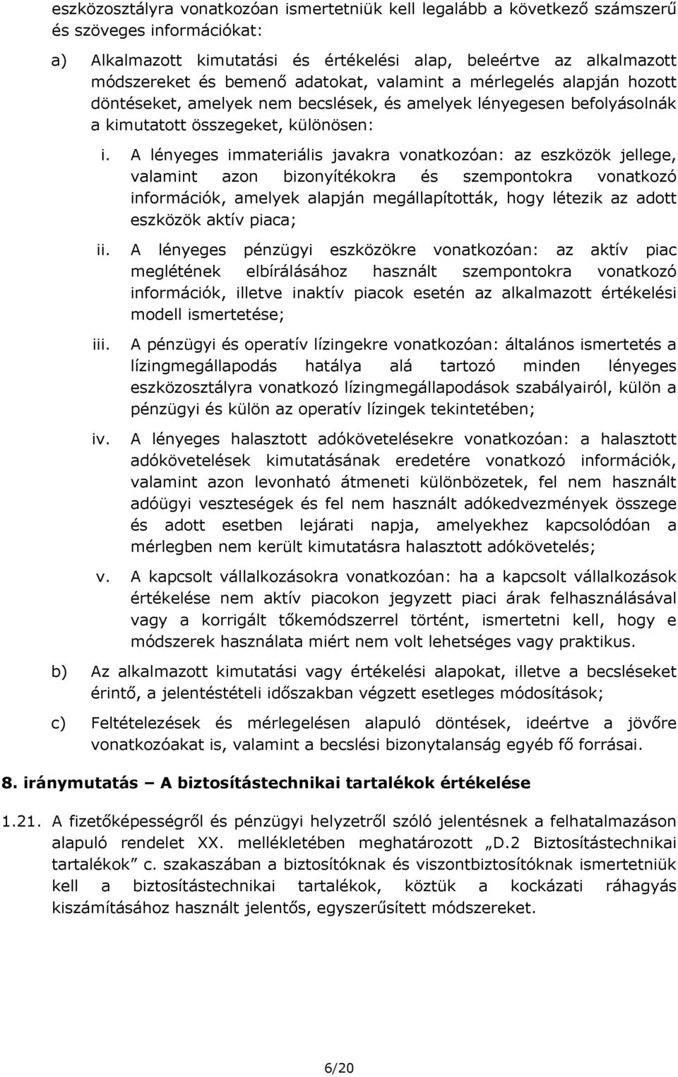 A lényeges immateriális javakra vonatkozóan: az eszközök jellege, valamint azon bizonyítékokra és szempontokra vonatkozó információk, amelyek alapján megállapították, hogy létezik az adott eszközök