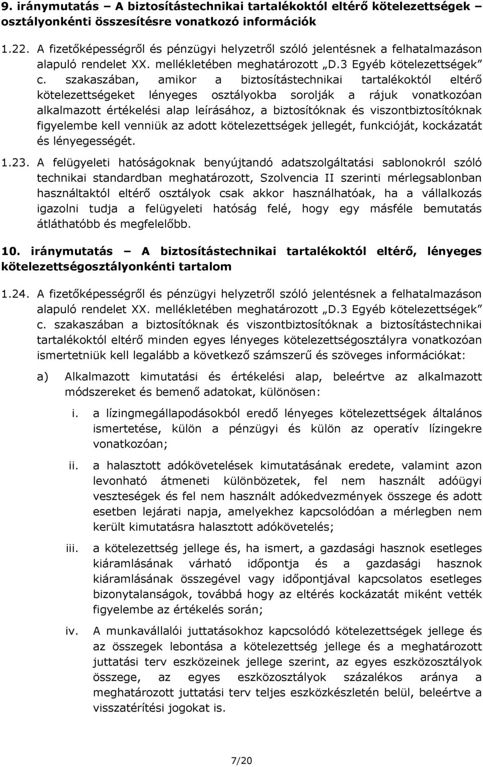 szakaszában, amikor a biztosítástechnikai tartalékoktól eltérő kötelezettségeket lényeges osztályokba sorolják a rájuk vonatkozóan alkalmazott értékelési alap leírásához, a biztosítóknak és