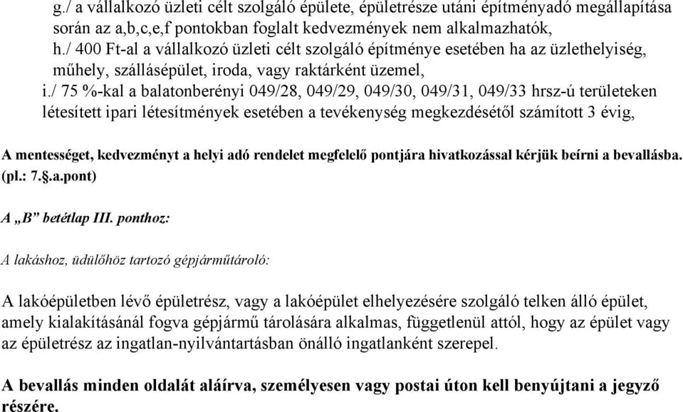 / 75 %-kal a balatonberényi 049/28, 049/29, 049/30, 049/31, 049/33 hrsz-ú területeken létesített ipari létesítmények esetében a tevékenység megkezdésétől számított 3 évig, A mentességet, kedvezményt