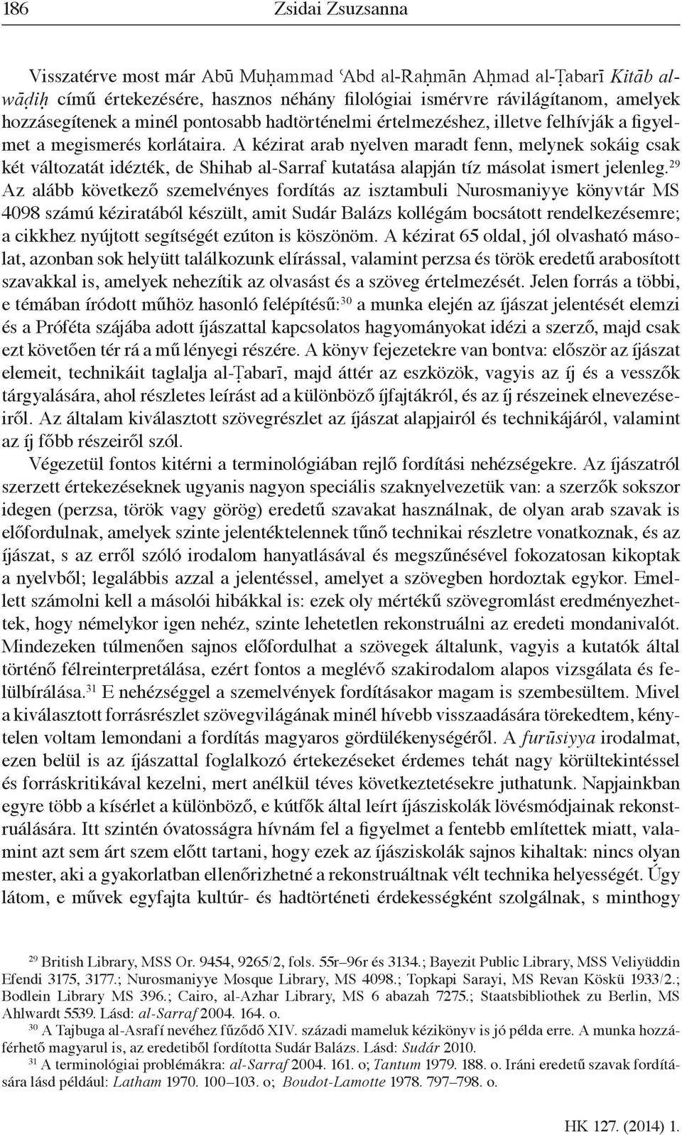 A kézirat arab nyelven maradt fenn, melynek sokáig csak két változatát idézték, de Shihab al-sarraf kutatása alapján tíz másolat ismert jelenleg.