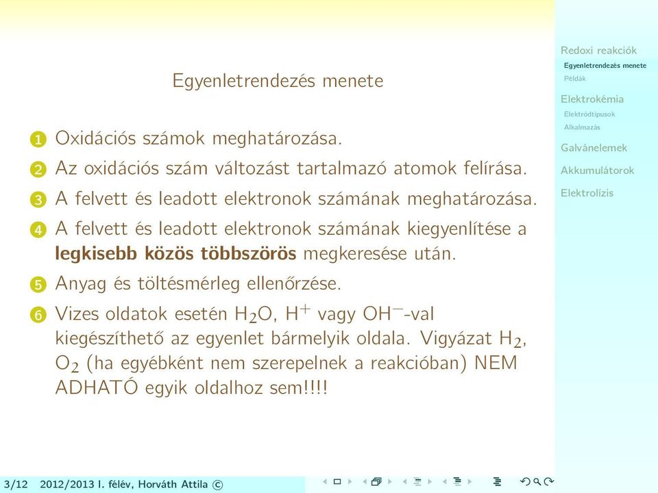 4 A felvett és leadott elektronok számának kiegyenlítése a legkisebb közös többszörös megkeresése után.