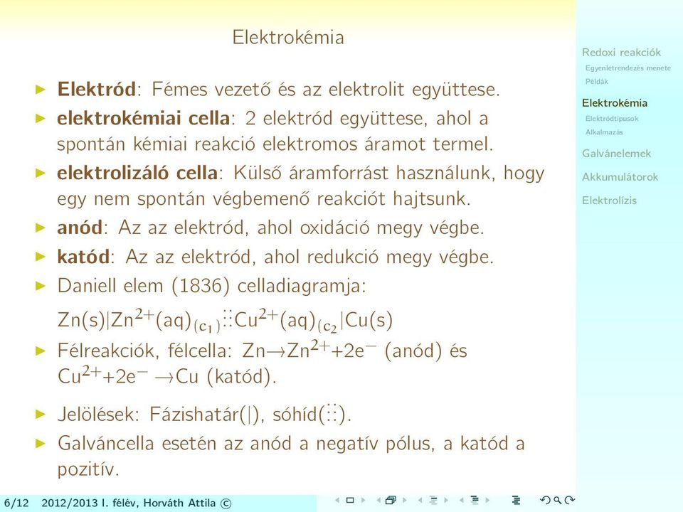 katód: Az az elektród, ahol redukció megy végbe. Daniell elem (1836) celladiagramja: Zn(s) Zn 2+ (aq) (c1 ).