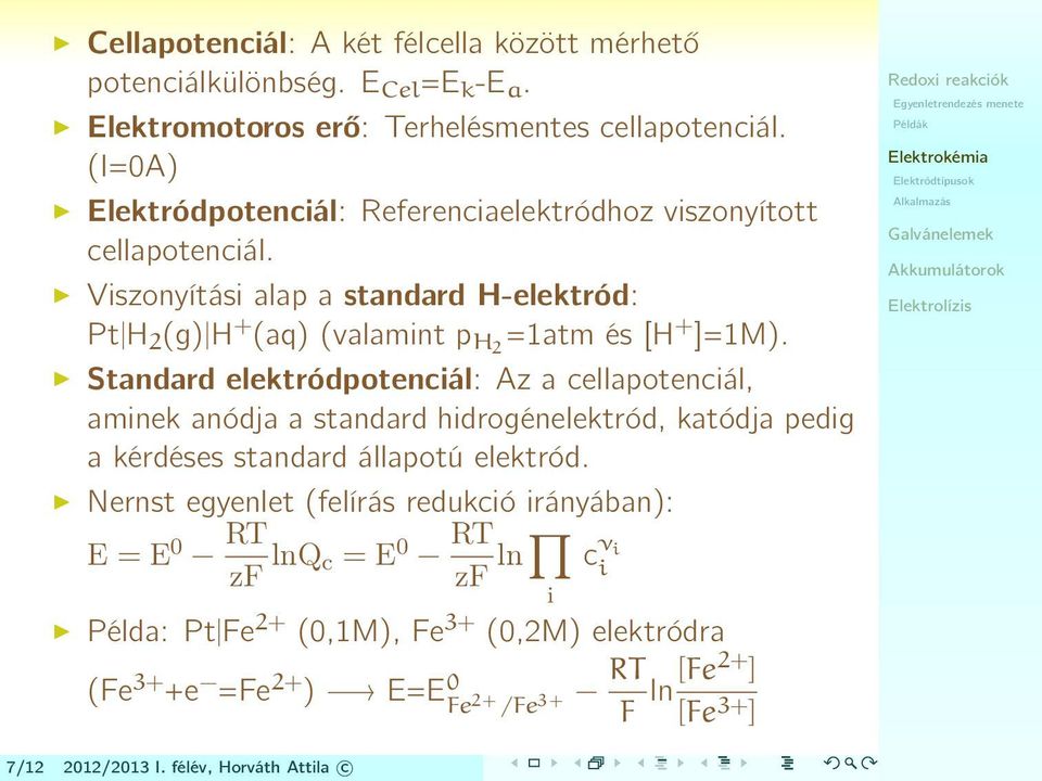 Standard elektródpotenciál: Az a cellapotenciál, aminek anódja a standard hidrogénelektród, katódja pedig a kérdéses standard állapotú elektród.