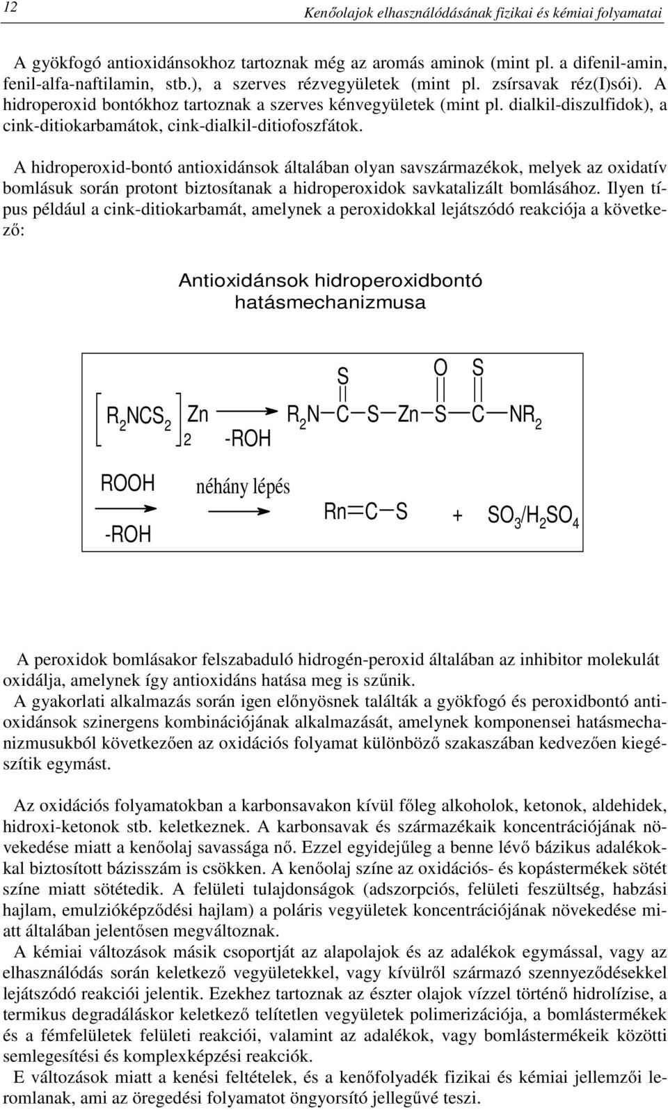 dialkil-diszulfidok), a cink-ditiokarbamátok, cink-dialkil-ditiofoszfátok.
